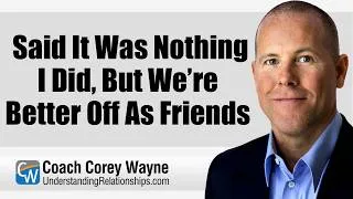Thumbnail: She Said It Was Nothing I Did, But We’re Better Off As Friends