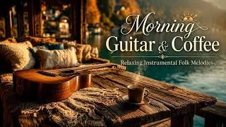 Thumbnail: Morning Guitar & Coffee ~ Relaxing Instrumental Folk Melodies for Calm Start