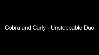 Thumbnail: Cobra and Curly - Unstoppable DUO