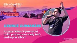 Thumbnail: What if you could build production-ready RAG entirely in Elixir? George Guimarães, ElixirConfEU 2026