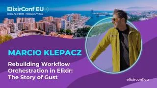 Thumbnail: Rebuilding Workflow Orchestration in Elixir: The Story of Gust - Marcio Klepacz | ElixirConf EU 2026