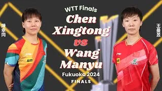Thumbnail: FULL | Chen Xingtong vs Wang Manyu (Finals, WTT Finals Fukuoka 2024)