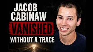 Thumbnail: Jacob Cabinaw Vanished Without a Trace