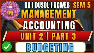 Thumbnail: Management Accounting Unit 2 Part 3 | Budgeting & Budgetary Control | B.Com DU/SOL