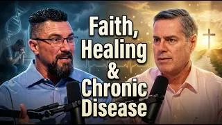 Thumbnail: Faith, Healing & Chronic Disease–The Truth About Faith, Healing & Miracles (E107)
