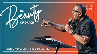 Thumbnail: The Beauty of Grace| Pastor Bryan Carter | Romans 3:21–26
