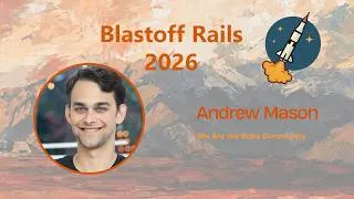 Thumbnail: Blastoff Rails 2026 - We Are the Ruby Community by Andrew Mason