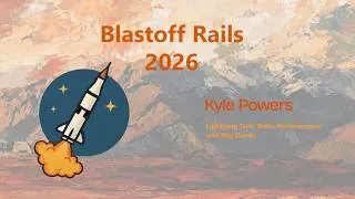 Thumbnail: Blastoff Rails 2026 - Lightning Talk: Rails Performance and Sky Cards by Kyle Powers