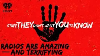 Thumbnail: Radios Are Amazing — And Terrifying | STUFF THEY DON'T WANT YOU TO KNOW