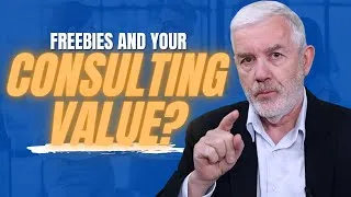 Thumbnail: Freebies and Your Consulting Value - For New Management Consultants