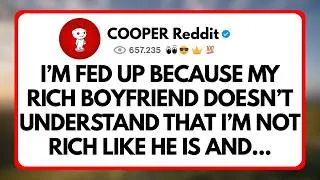 Thumbnail: I’m fed up Because my rich Boyfriend Doesn’t Understand that I’m not rich like he is and that...
