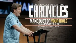 Thumbnail: Make Dust of Your Idols  |  2 Chronicles 34  |  Gary Hamrick