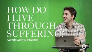 Thumbnail: How Do I Live Through Suffering  |  Question & Answer  |  Austin Hamrick
