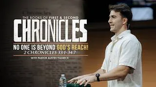 Thumbnail: No One is Beyond God's Reach!  |  2 Chronicles 33:1-34:7  |  Austin Hamrick