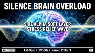 Thumbnail: SILENCE BRAIN OVERLOAD • 9 Hz Alpha Soft Layer | Stress Relief Wave [4K 1H] Deep Work Chill Focus
