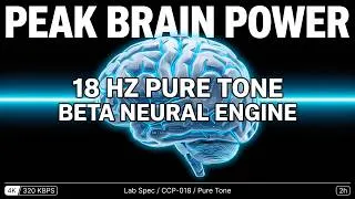 Thumbnail: PEAK BRAIN POWER • 18 Hz Pure Tone | Beta Neural Engine [4K 2H] Deep Work, Memory & Problem Solving