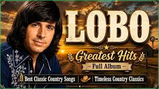 Thumbnail: LOBO Greatest Hits Full Album 🌹 Golden Country Love Songs 💝 Memories That Last Forever