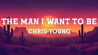 Thumbnail: Chris Young - The Man I Want To Be (Lyrics)