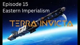 Thumbnail: Episode 15 - Defending the Earth and Expanding Our Control - Terra Invicta: The Rise Of The East