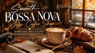 Thumbnail: Smooth Bossa Nova Jazz Coffee Shop ~ Morning Relaxing Bossa Nova Music For Productive Work Day