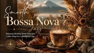 Thumbnail: Smooth Bossa Nova Jazz - Relaxing Morning Bossa Nova Jazz Coffee Shop For A Productive Day