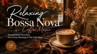 Thumbnail: Relaxing Bossa Nova Coffee Music | Smooth Bossa Nova Jazz For A Cozy Morning At The Cafe Shop