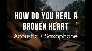 Thumbnail: How Do You Heal a Broken Heart — (Acoustic + Saxophone Cover) 🎷