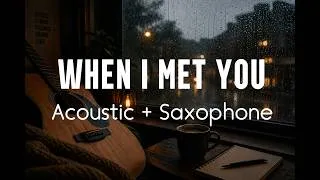 Thumbnail: When I Met You — (Acoustic + Saxophone Cover) 🎷