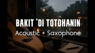 Thumbnail: Bakit ’Di Totohanin — (Acoustic + Saxophone Cover) 🎷