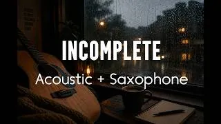 Thumbnail: Incomplete —  (Acoustic + Saxophone Cover) 🎷