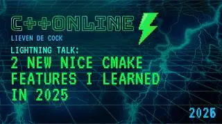 Thumbnail: Lightning Talk: 2 New Nice CMake Features I Learned in 2025 - Lieven de Cock