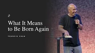 Thumbnail: What It Means to Be Born Again | Francis Chan