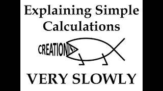 Thumbnail: Explaining Simple Calculations VERY SLOWLY For Creationists (One Creationist In Particular)