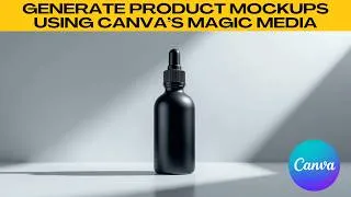 Thumbnail: Generate Realistic Product Mockups Quickly (Using Canva’s Magic Media)