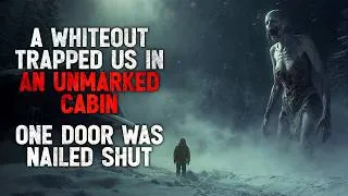 Thumbnail: "A Whiteout Trapped Us in an Unmarked Cabin. One Door Was Nailed Shut" Creepypasta