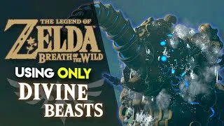 Thumbnail: Can you BEAT Breath of the Wild using ONLY Divine Beasts??