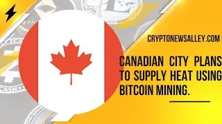 Thumbnail: Bitcoin Mining Used To Heat Canadian City- CryptoNewsAlley Blockchain Brief
