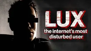 Thumbnail: The Hunt for Lux: The Internet’s Most Disturbed User