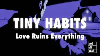 Thumbnail: Tiny Habits - Love Ruins Everything (Lyrics)