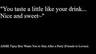 Thumbnail: ASMR Tipsy Boy Wants You to Stay After a Party (Friends to Lovers)
