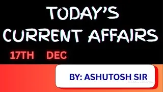 Thumbnail: CURRENT AFFAIRS 17TH DEC