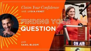 Thumbnail: Finding Your Question with Sahil Bloom | Claim Your Confidence with Lydia Fenet