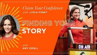 Thumbnail: Finding Your Story with Amy Odell | Claim Your Confidence with Lydia Fenet