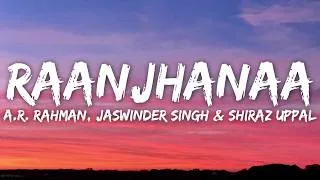 Thumbnail: Raanjhanaa (Lyrics) - A.R. Rahman, Jaswinder Singh & Shiraz Uppal