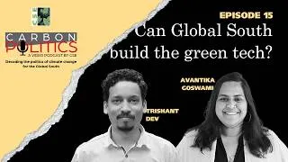 Thumbnail: Can the Global South Build the Clean Tech it Needs?  | Carbon Politics Episode 15