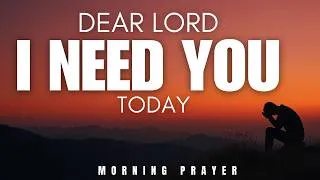 Thumbnail: I Need You Lord, More Than Anything | Daily Morning Prayer