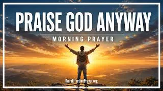 Thumbnail: No Matter What Happens Today, Your Praise Belongs to God | Blessed Morning Prayer To Start Your Day
