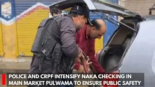 Thumbnail: Police and CRPF intensify naka checking in main market Pulwama to ensure public safety