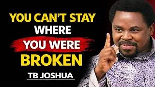 Thumbnail: You Can’t Stay Where You Were Broken | Tb Joshua Motivation