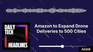 Thumbnail: Amazon to Expand Drone Deliveries to 500 Cities - DTH